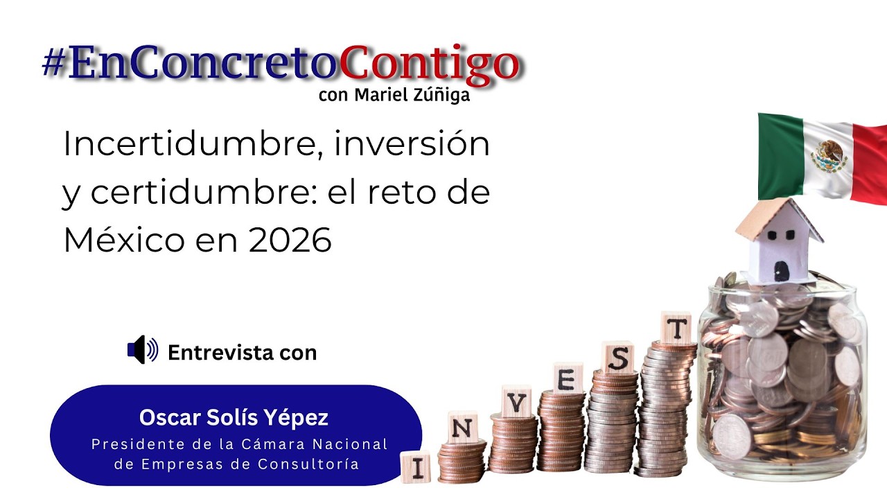 Incertidumbre, inversión y certidumbre el reto de México en 2026
