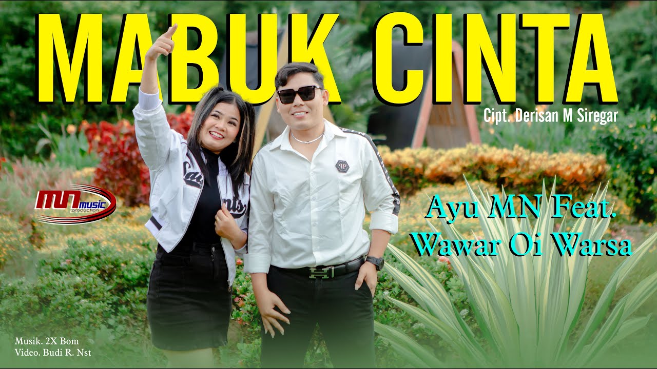 MABUK CINTA || AYU MN FEAT WAWAR OI WARSA || Cipt. Derisan M Siregar || MN Music