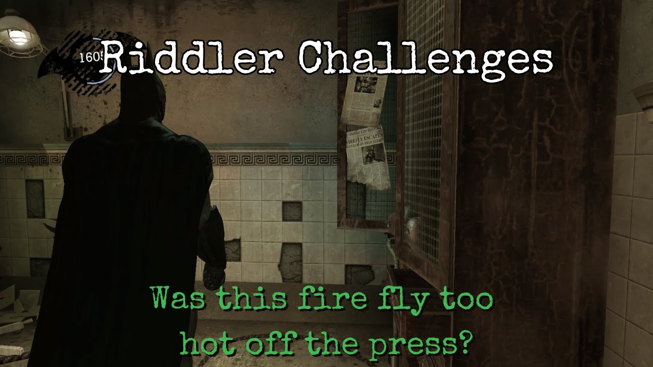 BATMAN ARKHAM ASYLUM - Was this fire fly too hot off the press? - Riddles