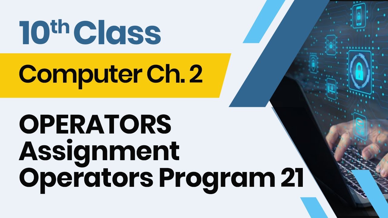 Computer Class 10 chapter 2 - 10th Class Computer Ch 2- OPERATORS Assignment Operators Program 21