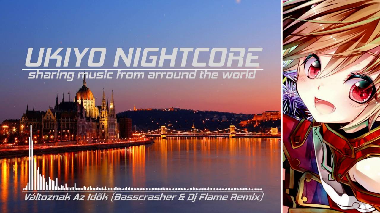 [NIGHTCORE] Változnak Az Idők (Basscrasher & Dj Flame Remix) | Hungary