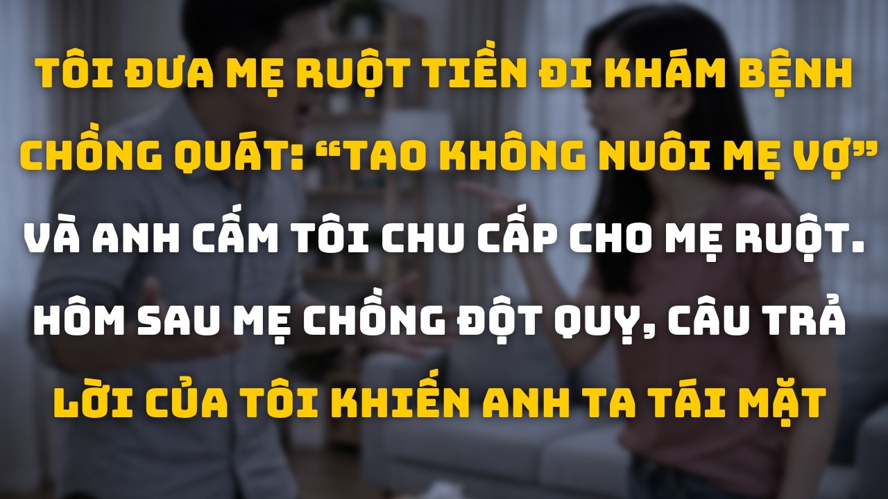 Anh Nói Không Có Nghĩa Vụ Nuôi Mẹ Vợ. Khi Mẹ Anh Vào Viện Tôi Chỉ Nói Một Câu Khiến Cả Nhà Chết Lặng