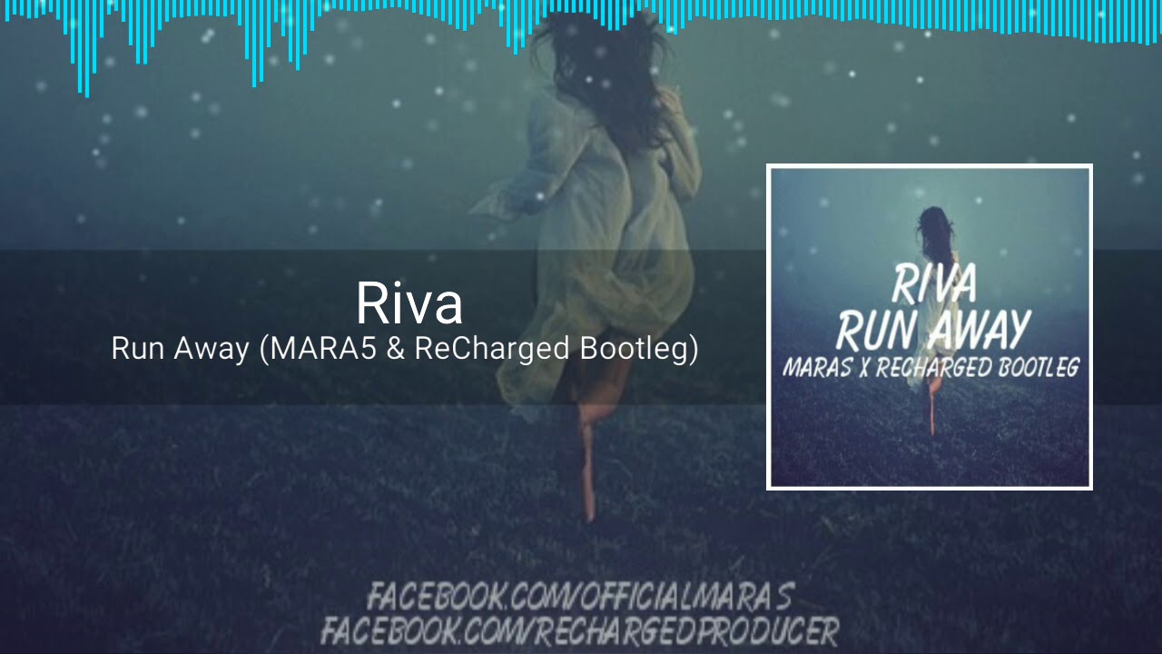 Riva - Runaway (MARA5 & ReCharged Bootleg)