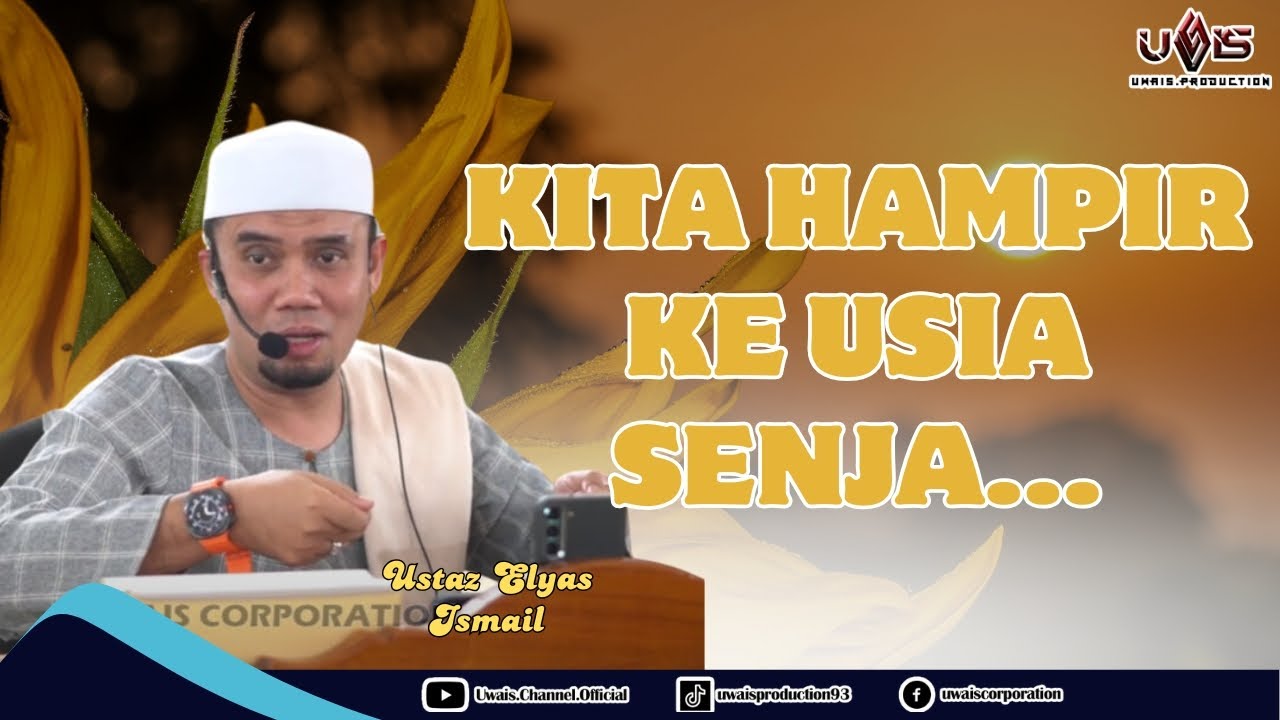 Meniti Usia Senja | Ustaz Elyas Ismail