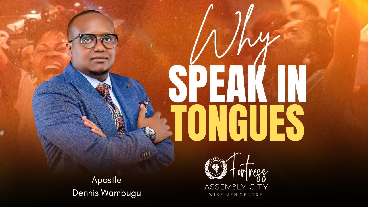 Why we speak in Tongues||Apostl Dennis Wambugu