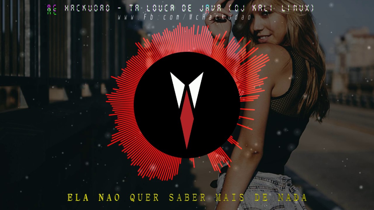 Hackud&atilde;o - Louca de Java (Dj Kali Linux) [NO FX]