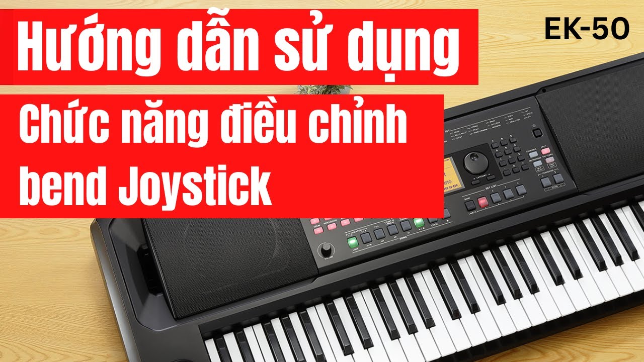 Korg EK50 - Hướng dẫn sử dụng chức năng điều chỉnh bend Joystick trên EK50.