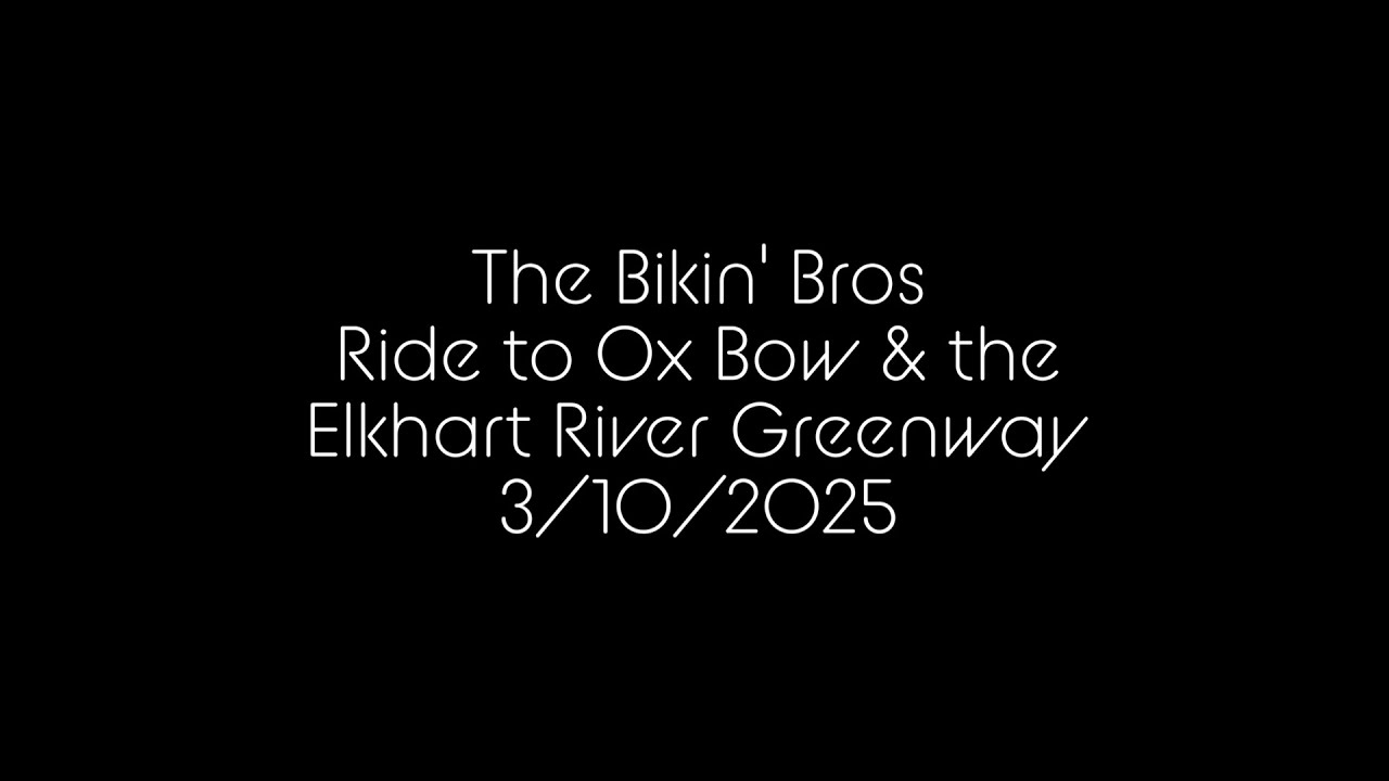 The Bikin' Bros Ride To Ox Bow And The Elkhart River Greenway Trail 3/10/2026