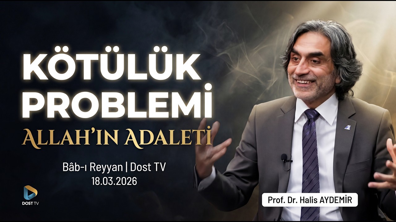 Kötülük Problemi ve Allah’ın Adaleti | Bâb-ı Reyyan | Dost Tv | 18.03.2026