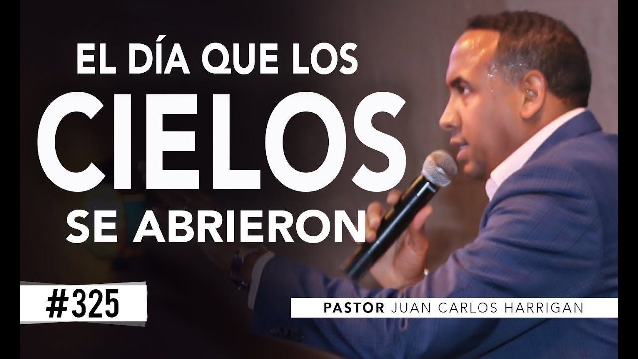 #325 El día que los cielos se abrieron - Pastor Juan Carlos Harrigan -