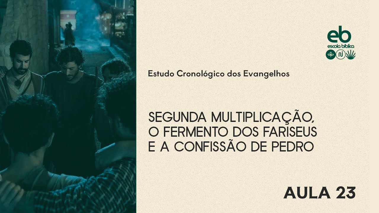 ✝️ AULA 23 - Segunda Multiplicação, Fermento dos Fariseus e a Confissão de Pedro | E. C. Evangelhos