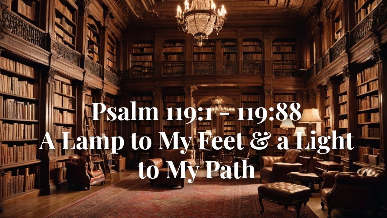 A Lamp to My Feet and a Light to My Path: Finding Life in God’s Word (Psalm 119)