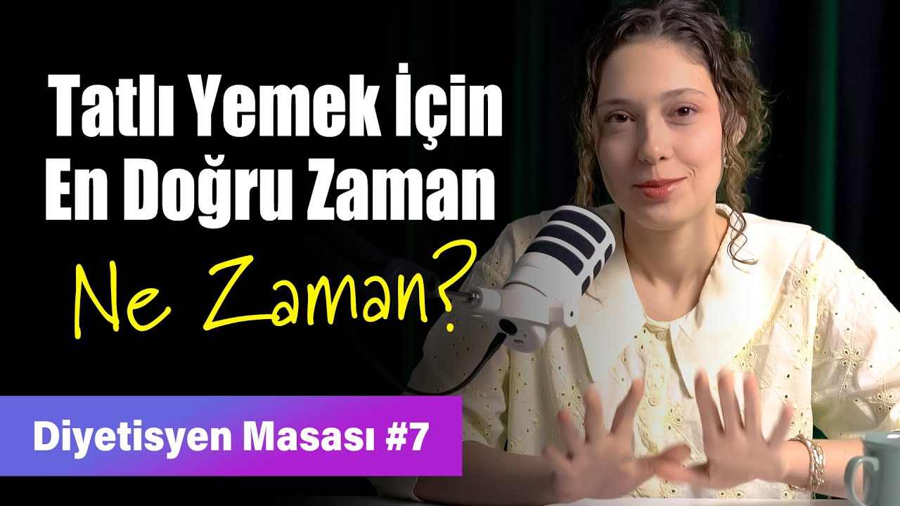 Tatlı Yemek İçin En Doğru Zaman Ne Zaman? | Diyetisyen Masası
