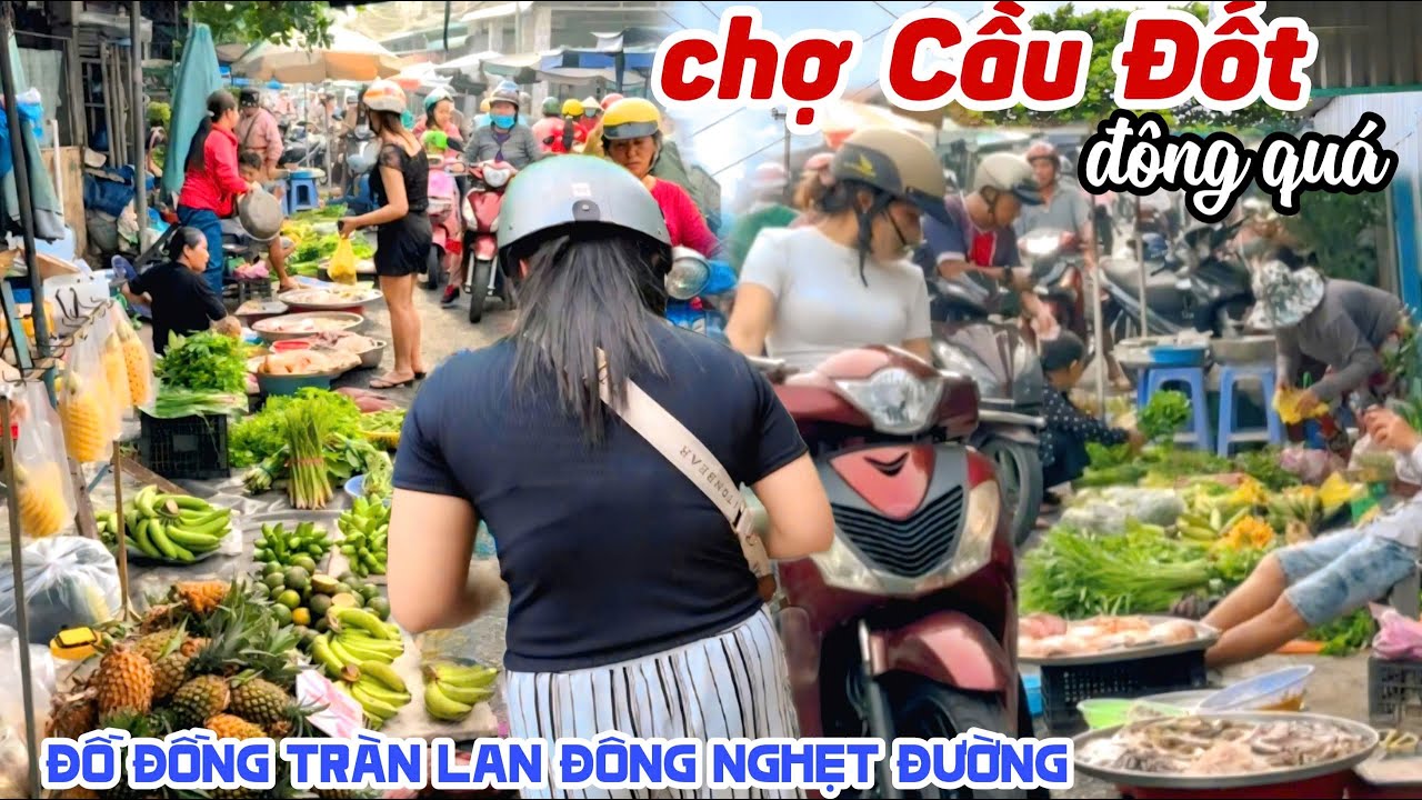 Đông Quá Xá CHỢ CẦU ĐỐT SA ĐÉC Tấp Nập TỪ ĐẦU ĐƯỜNG ĐẾN CUỐI ĐƯỜNG BÀ CON VUI VẺ QUÁ TRỜI KPVL