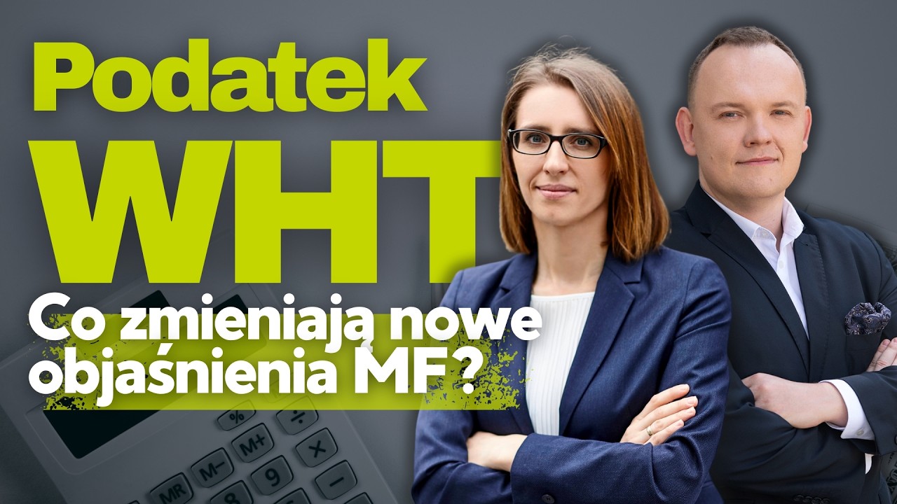 Podcast Podatek u źr&oacute;dła 2025: nowe objaśnienia podatkowe WHT Ministerstwa Finans&oacute;w