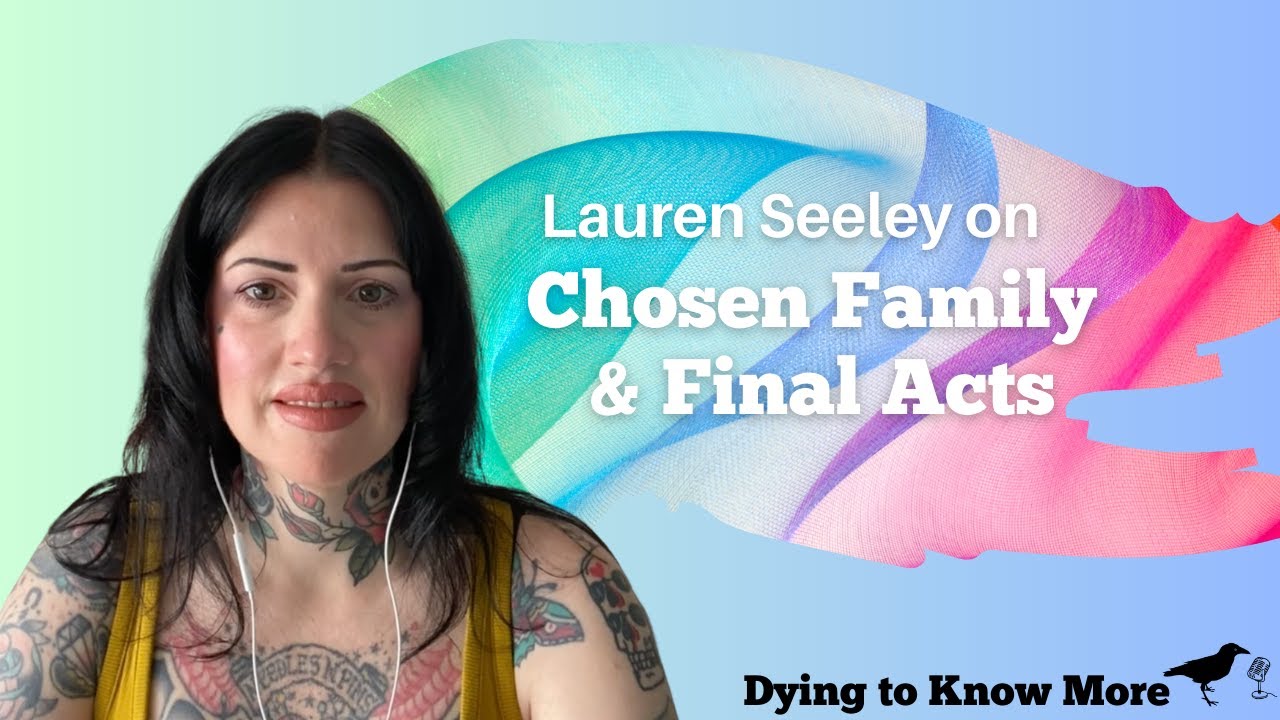 Chosen Family & Final Acts: How to Ensure Your True Self is Honored After You Die