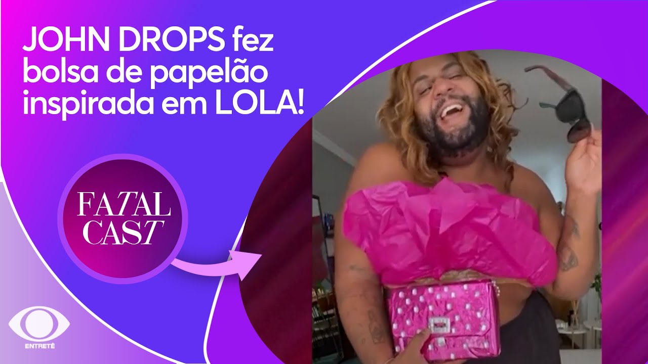 JOHN DROPS fez bolsa de papel&atilde;o inspirada em LOLA! | FatalCast
