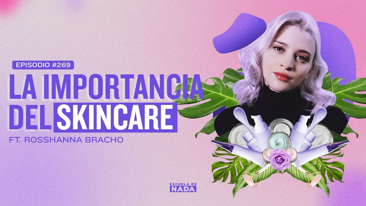 La importancia del skincare y cómo hacer un libro feat. Rosshanna Bracho - EP #269