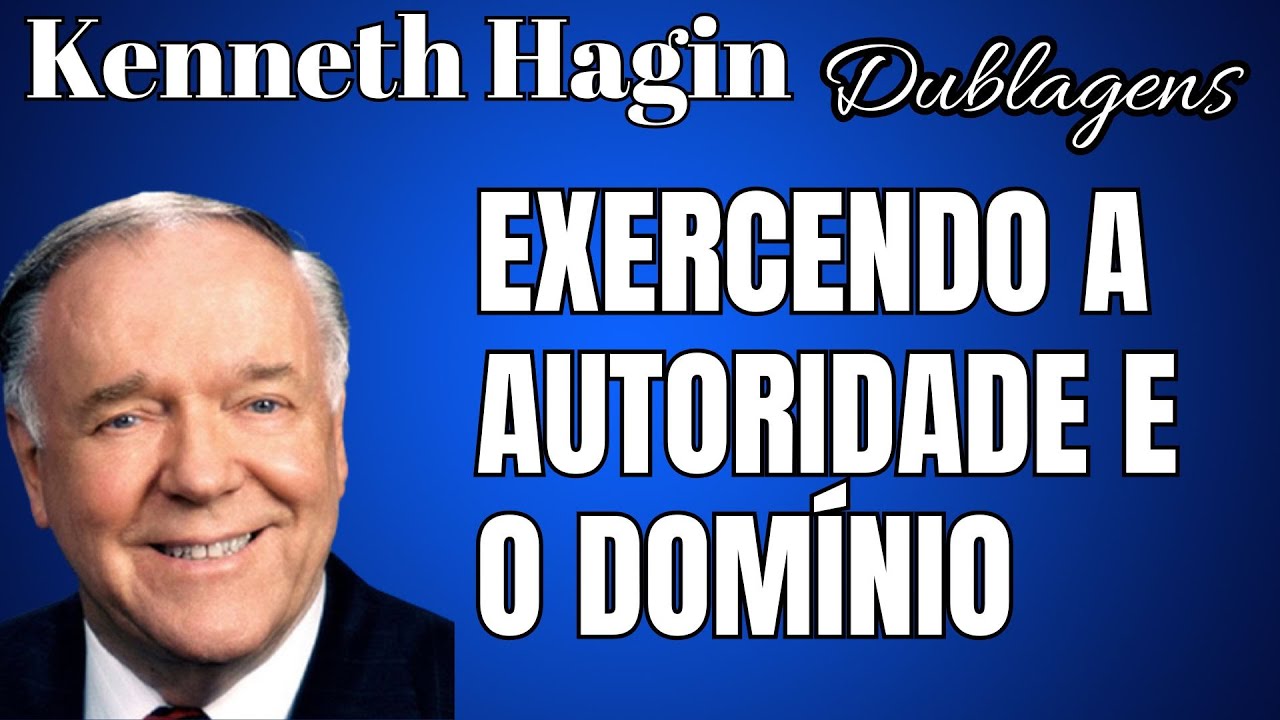 KENNETH HAGIN 🔥🔥🔥 -  EXERCENDO A AUTORIDADE E O DOMÍNIO NO MUNDO MATERIAL E ESPIRITUAL. Em Português