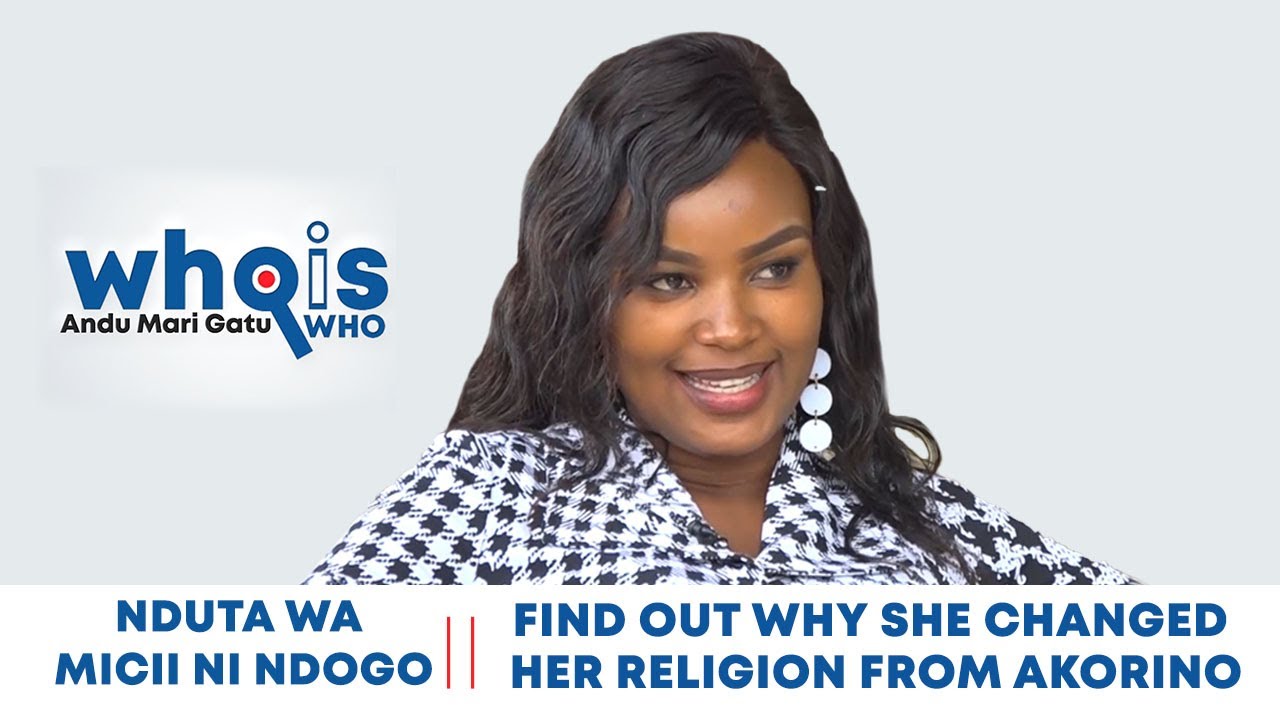 Nduta wa Micii Ni Ndogo. Andu Mari Gatu- Find out why she changed her faith from Akorino.
