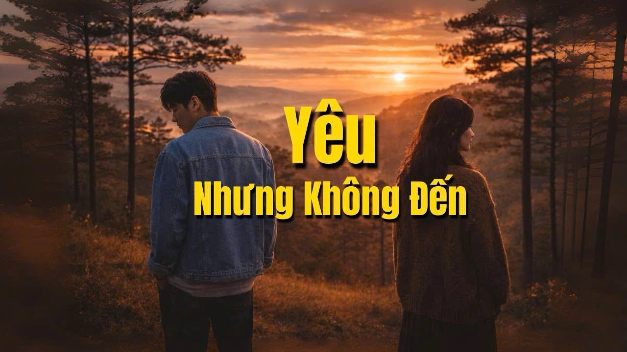 Yêu Nhưng Không Đến| Bạn đã từng?