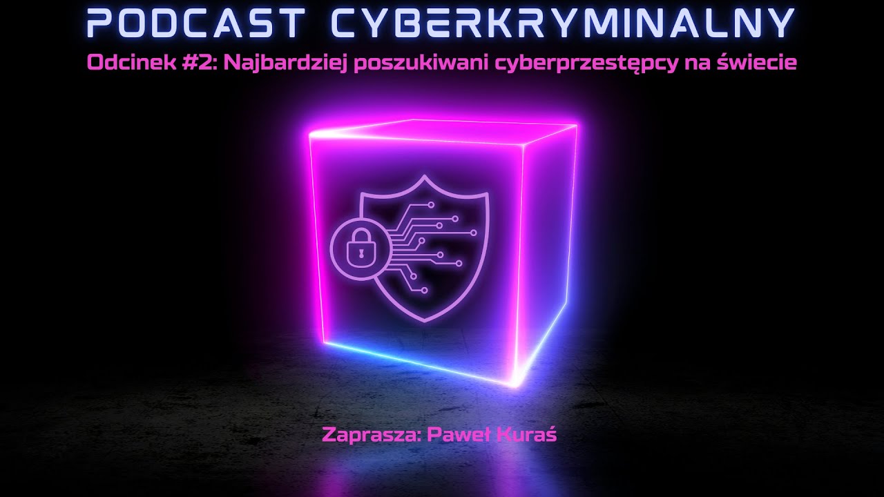 Podcast Cyberkryminalny - Odcinek #2: Najbardziej poszukiwani cyberprzestępcy na świecie