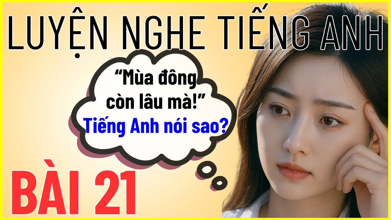 Luyện nghe tiếng Anh #21 - 15 Phút mỗi ngày phá vỡ rào cản nghe.