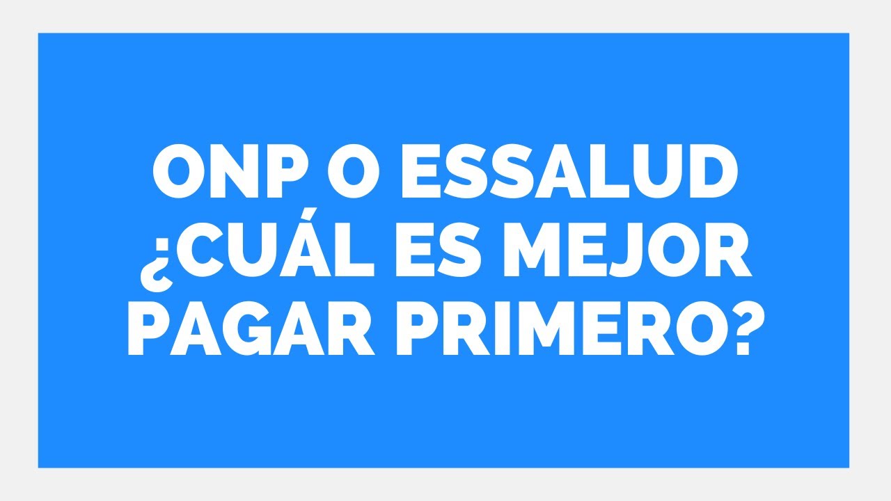 ESSALUD U ONP ¿ CUAL ES MEJOR PAGAR?