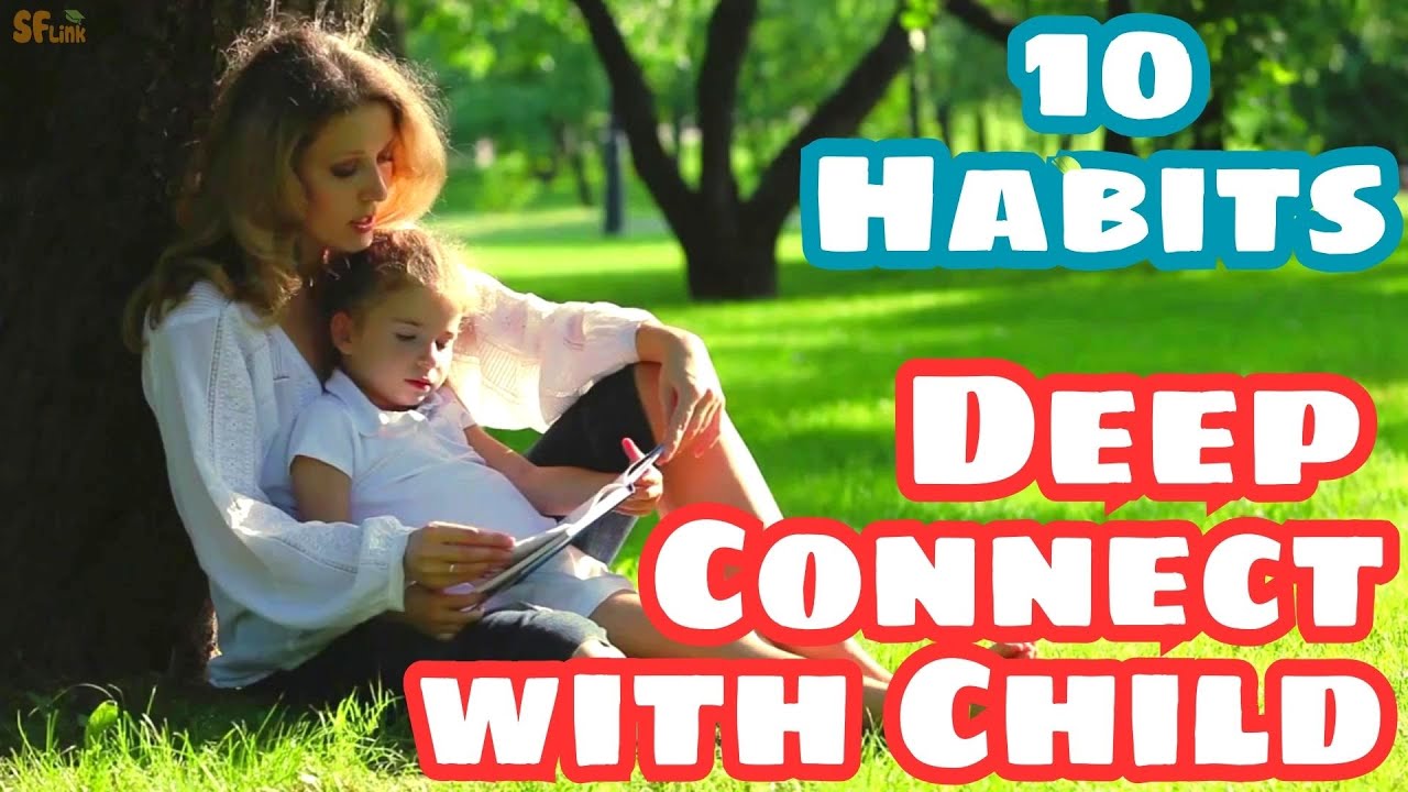 10 Habits to Deepen Your Connection with Your Child