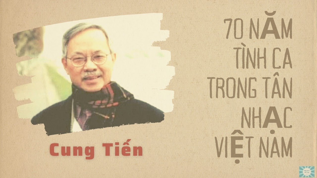 Nhạc sĩ Cung Tiến (Phần 1) - 70 năm tình ca trong tân nhạc Việt Nam (1930-2000)