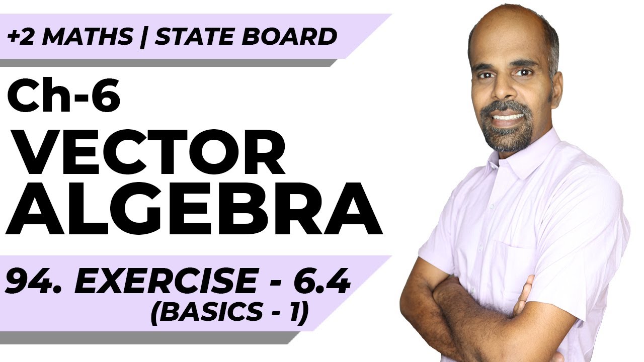 +2 | Exercise 6.4 - Basics 1 | Vector Algebra | Class 12 | State Board | ram maths