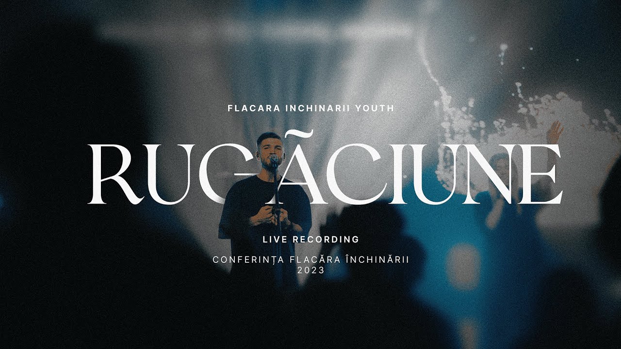 Flacara Inchinarii Youth -  Rugaciune (Live)