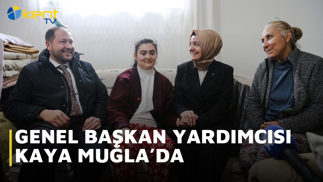 GENEL BAŞKAN YARDIMCISI KAYA MUĞLA’DA