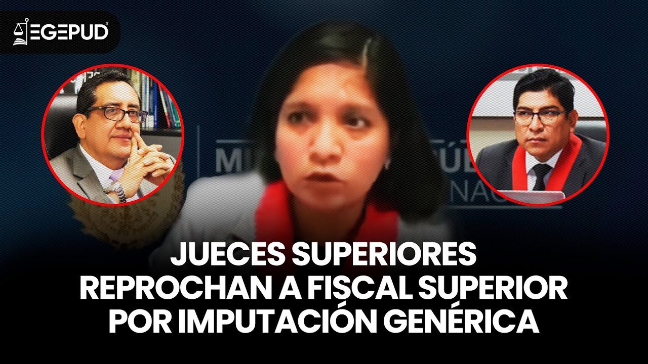 Jueces superiores reprochan a fiscal superior por imputación genérica