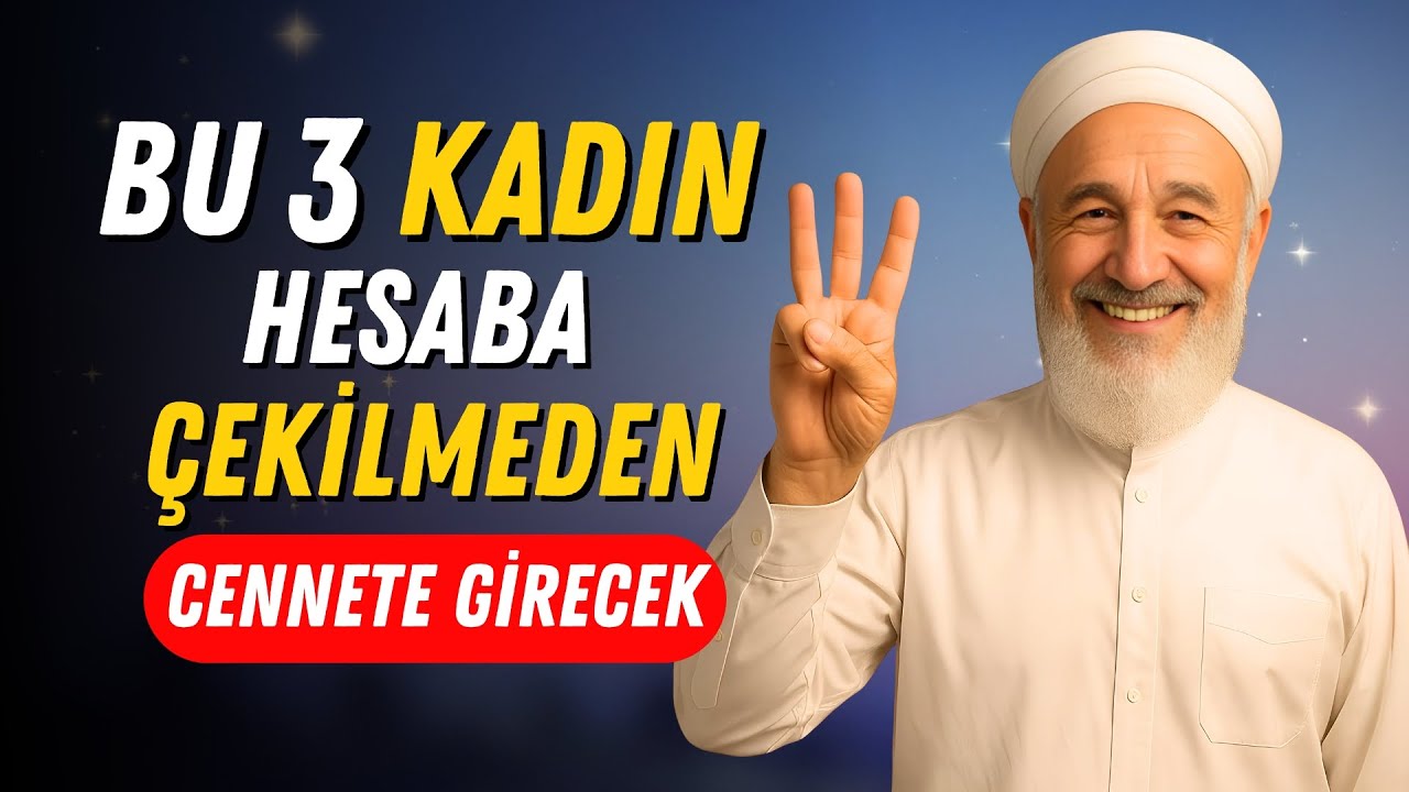Üç Kadın, Hesaba Çekilmeden ve Azap Görmeden Cennete Girecek mi? | İslam