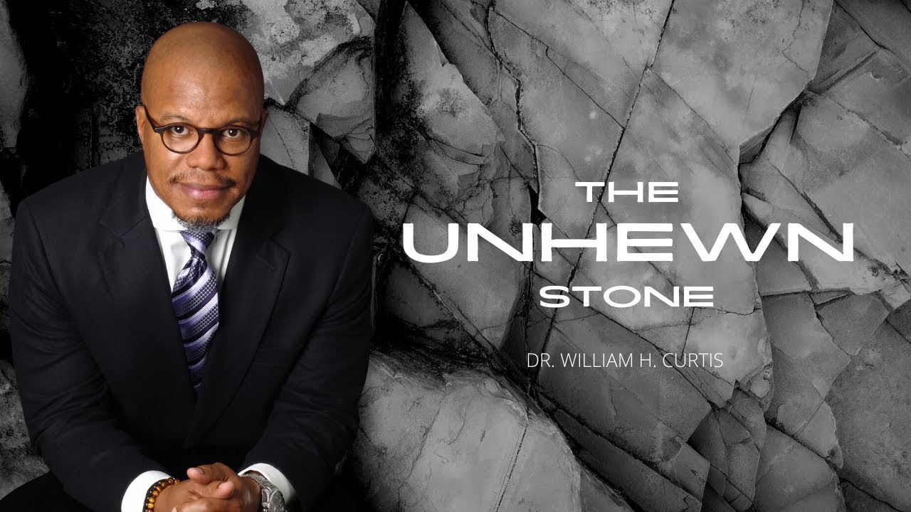 Dr. William H. Curtis - The Unhewn Stone (Powerful Message)