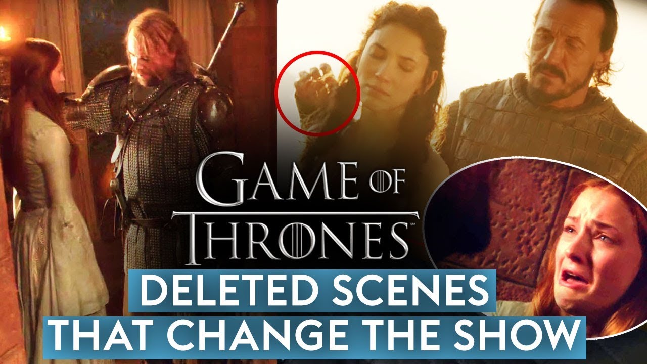 Game of Thrones deleted scenes that change the show
