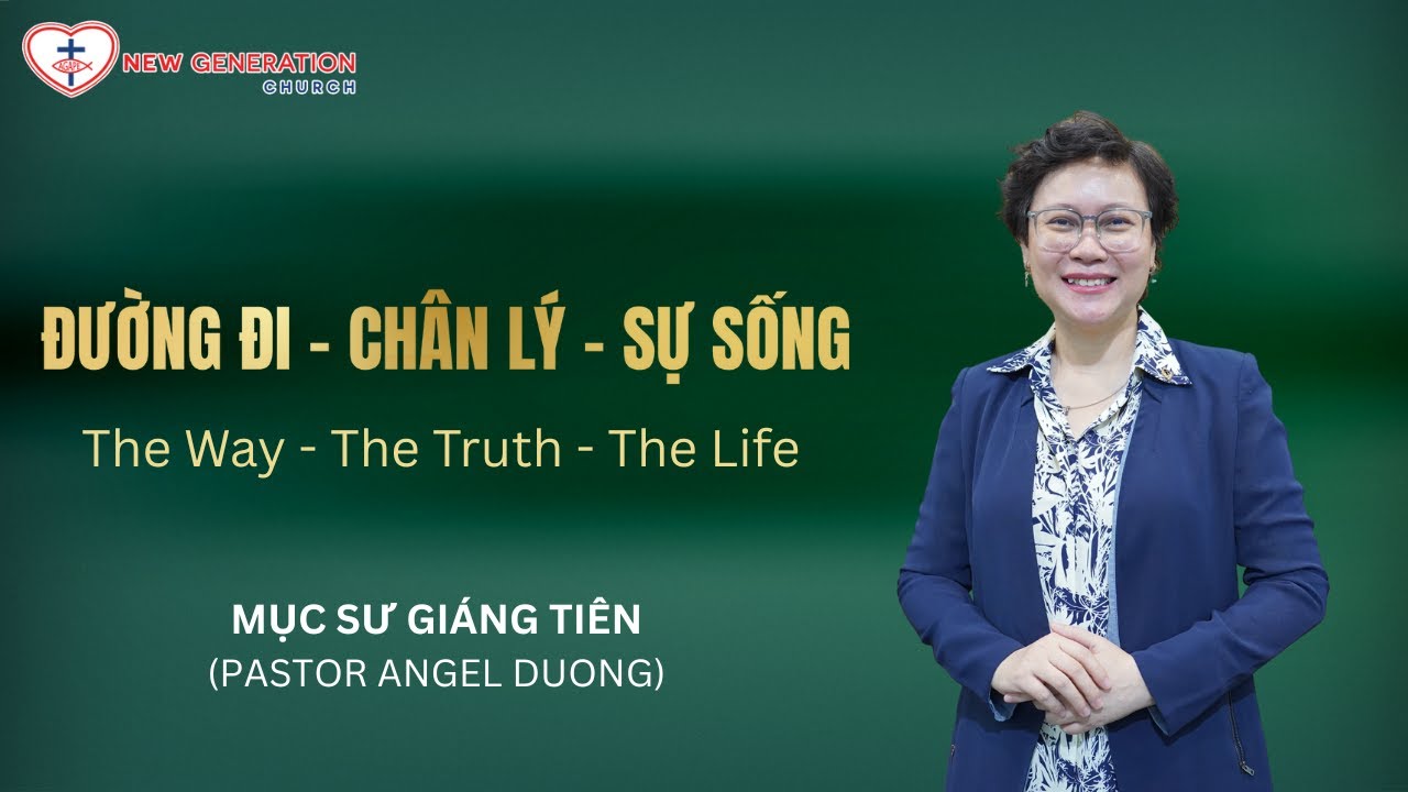 Đường Đi - Chân Lý - Sự Sống / The Way - The Truth - The Life | Mục sư Giáng Tiên