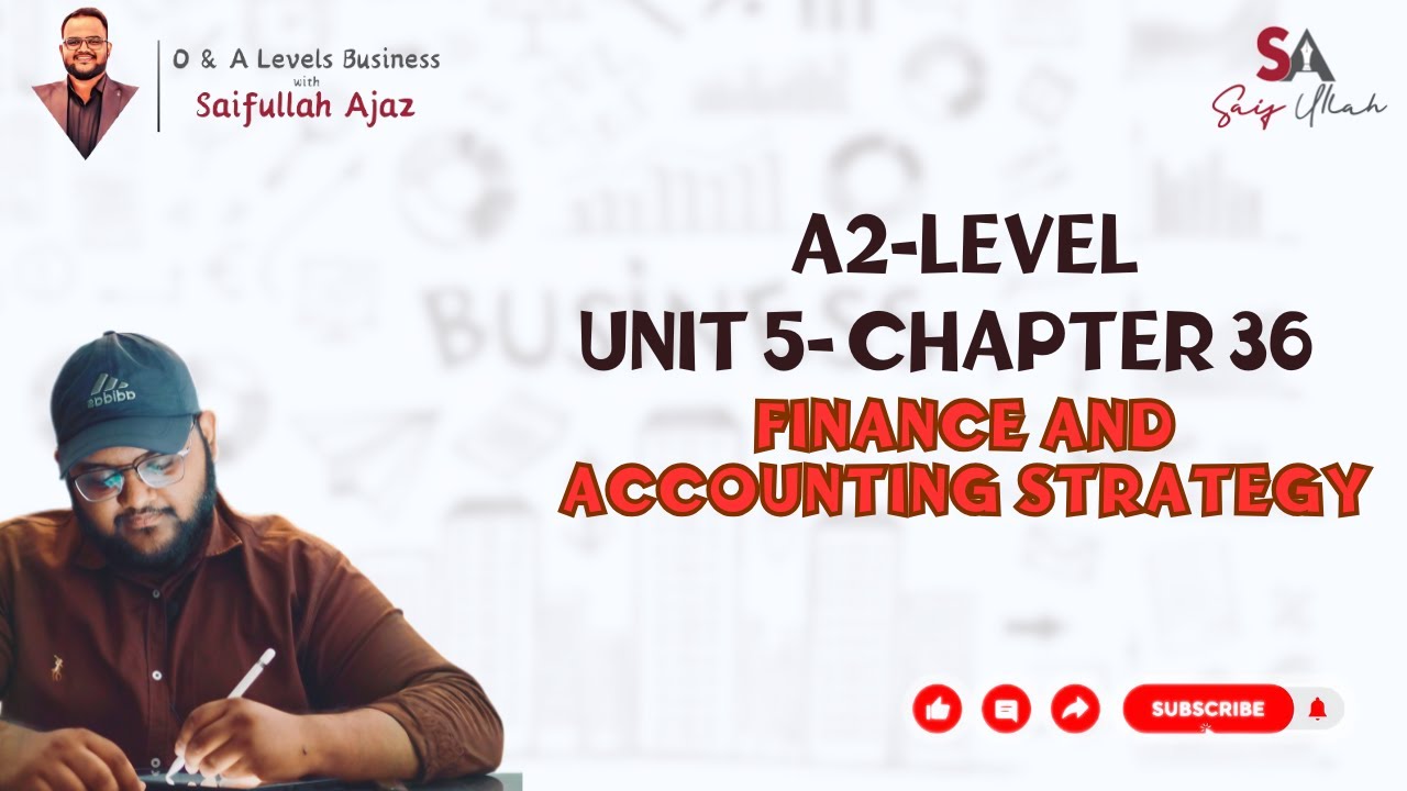 A2 Level | Unit 5 Chapter 36 Finance And Accounting Strategy | Business with Saifullah