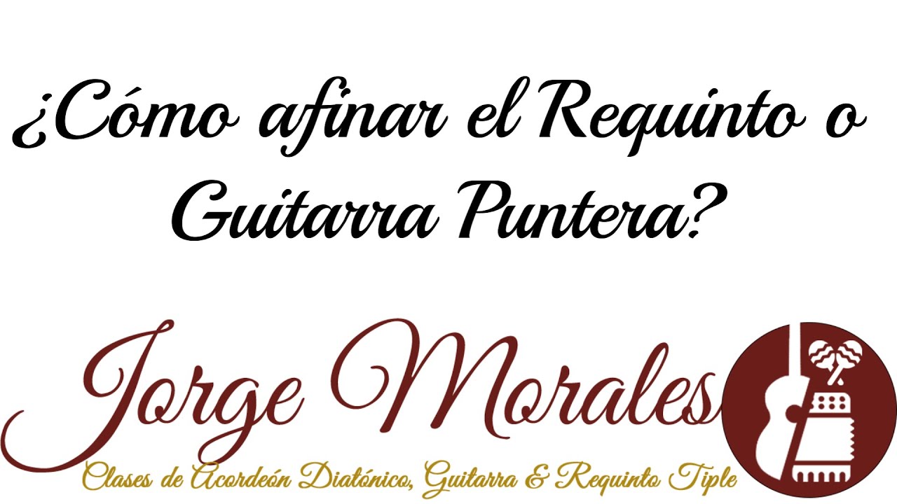 ¿ Cómo afinar el Requinto o Guitarra Puntera | Clases de Acordeón , Guitarra & Requinto | Jorge M.