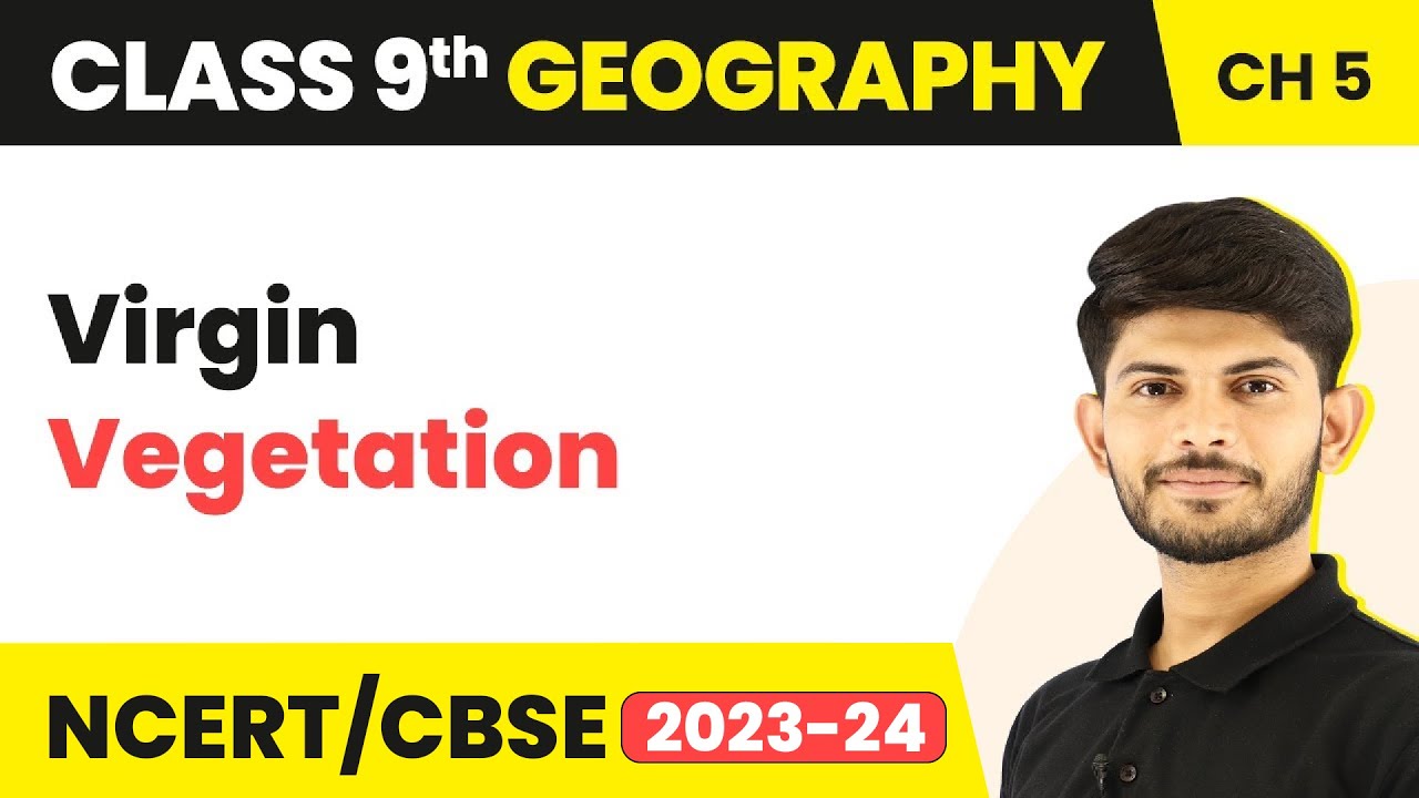 Virgin Vegetation - Natural Vegetation & Wildlife (Chapter 5) | Class 9 SST (Geography)