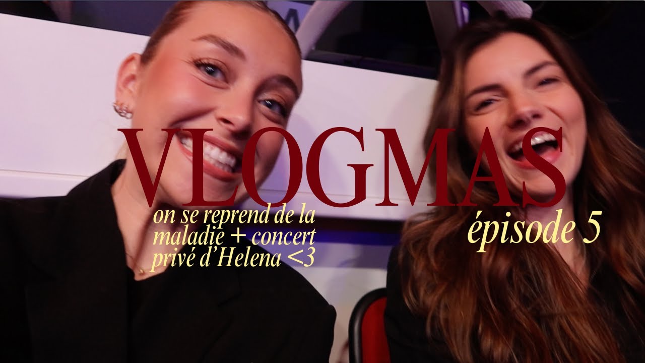 VLOGMAS ÉPISODE 5 | On se remet (enfin) de la maladie + concert privé d'Helena !!