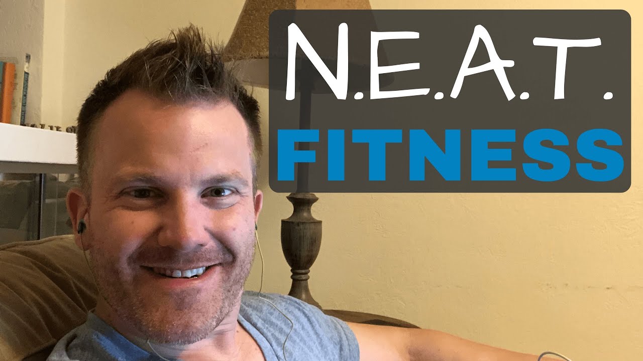 NEAT Fitness - 3 Innovative Ways to Increase Activity, Burn Extra Calories, and Lose More Fat