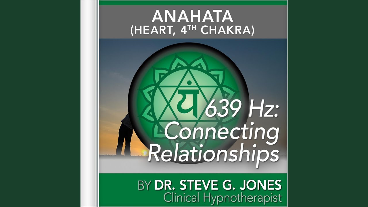 639 Hz: Connecting Relationships (Anahata [Heart, 4th Chakra])