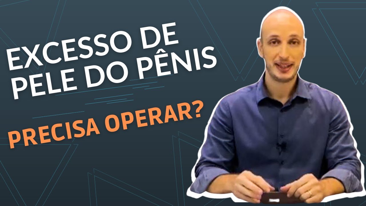 Excesso de Pele do Pênis: Precisa Operar? | Dr. Paulo Esteves - Urologista e Andrologista