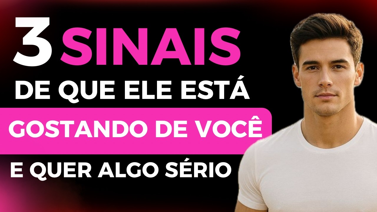 3 SINAIS CLAROS DE QUE ELE ESTÁ GOSTANDO DE VOCÊ E  QUER RELACIONAMENTO SÉRIO