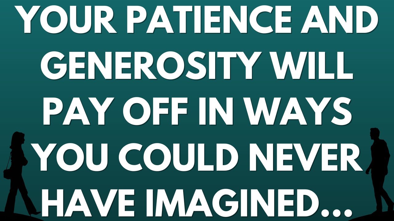 💌 Your patience and generosity will pay off in ways you could never have imagined....