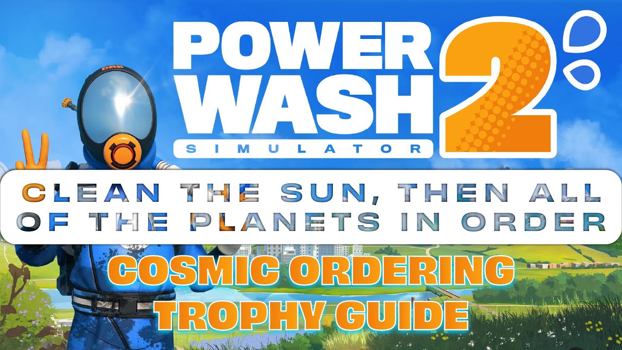 PowerWash Simulator 2 - Clean the Sun, then All of the Planets (Cosmic Ordering Trophy Guide)