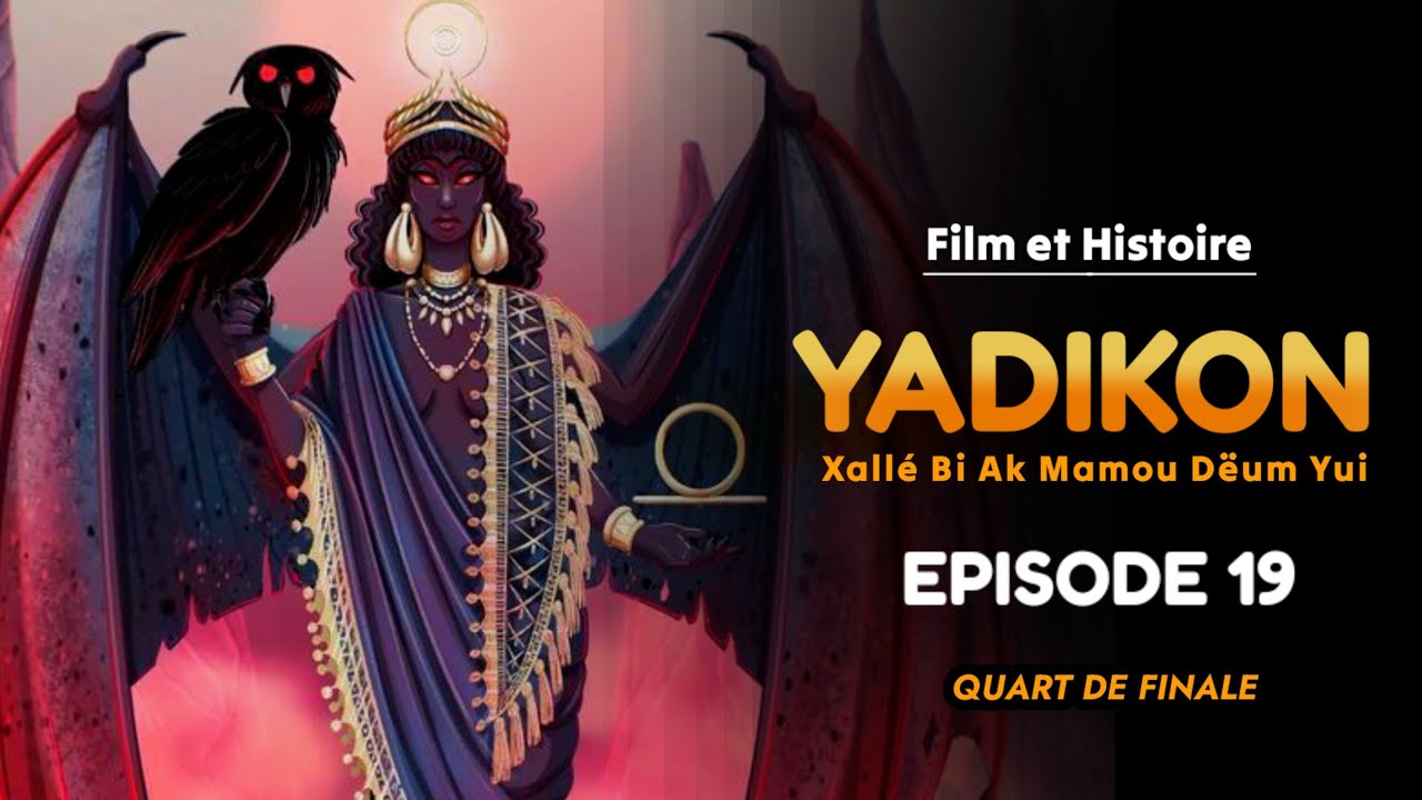 YADIKON Xallé Bi Ak Mamou Dëum Yui Episode 19 : En Wolof - quart de finale