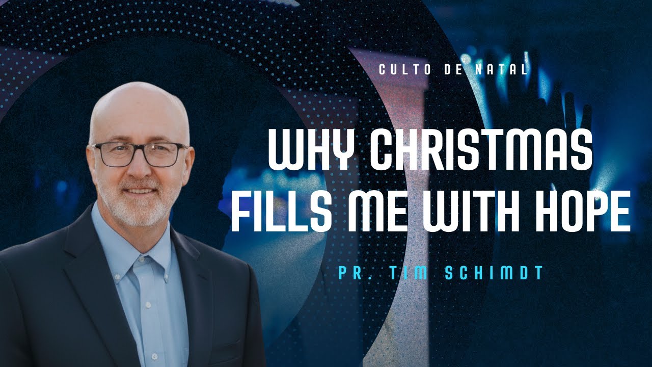 PR. TIM SCHIMDT- WHY CHRISTMAS FILLS ME WITH HOPE